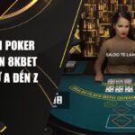 Cách Chơi Poker Trực Tuyến 8kbet Chi Tiết Từ A Đến Z