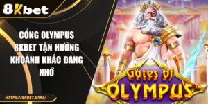 Cổng Olympus 8kbet Tận Hưởng Khoảnh Khắc Đáng Nhớ