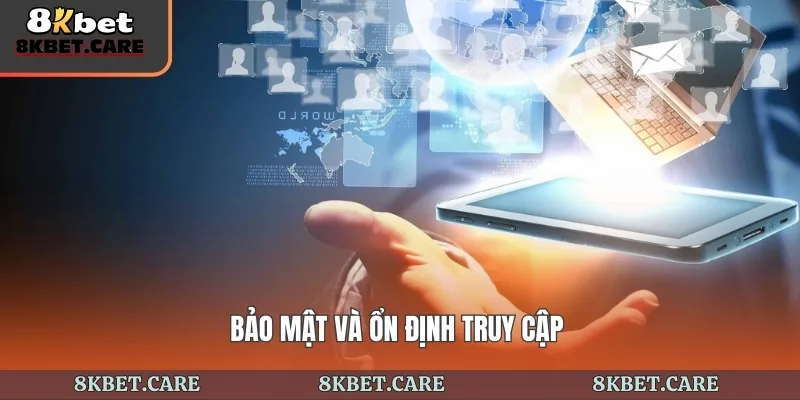 Bảo mật và ổn định truy cập