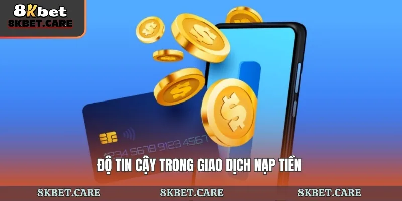Độ tin cậy trong giao dịch nạp tiền