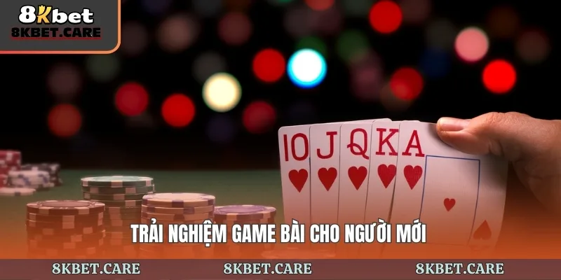 Trải nghiệm game bài cho người mới