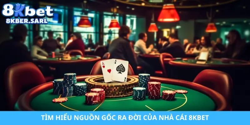 Tìm hiểu nguồn gốc ra đời của nhà cái 8KBET