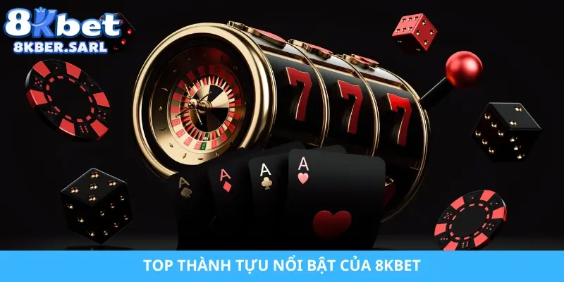 Top thành tựu nổi bật của 8KBET